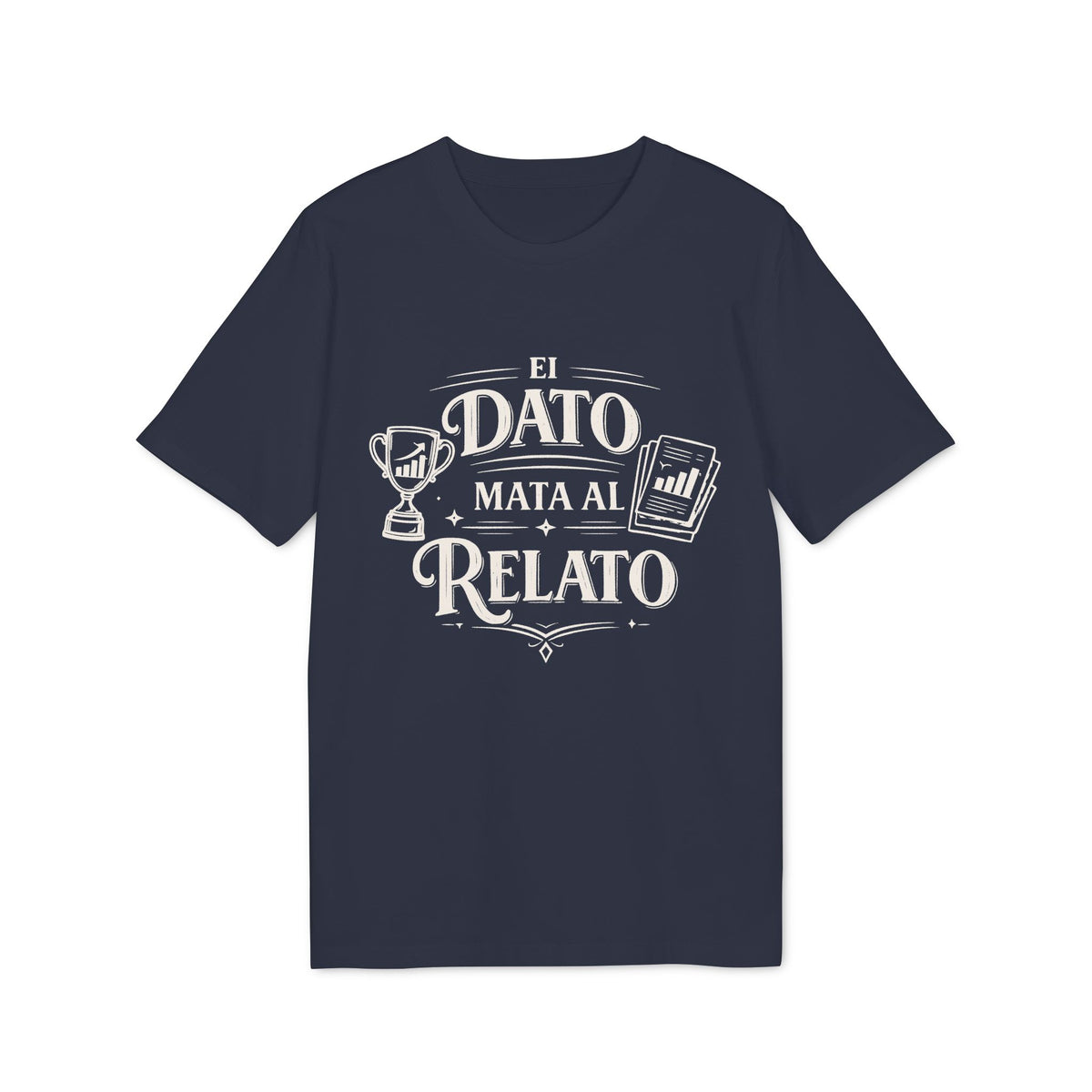 El Dato Mata Al Relato – Organic Cotton T-Shirt