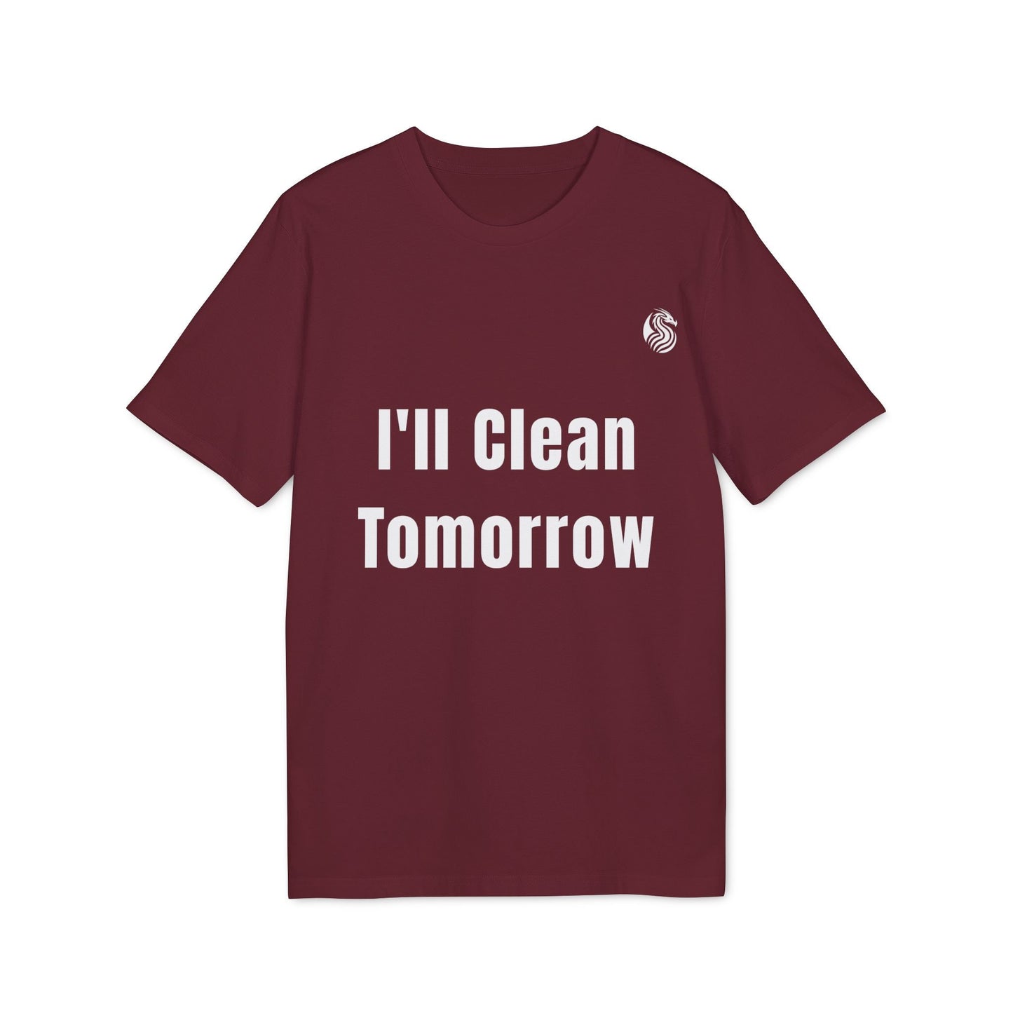 I'll Clean Tomorrow Teen Premium Unisex T-Shirt granate con texto blanco “I’ll Clean Tomorrow” en el frente
