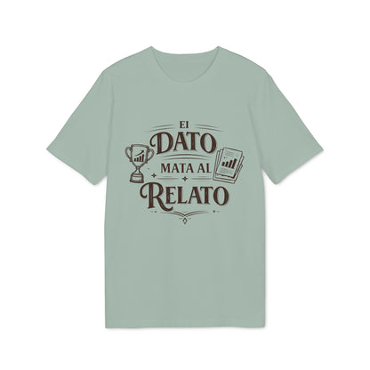 El Dato Mata Al Relato Camiseta 100% Organica Algodon