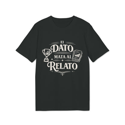 El Dato Mata Al Relato Camiseta 100% Organica Algodon