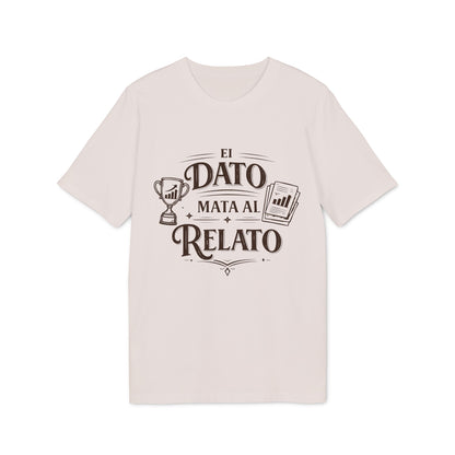El Dato Mata Al Relato Camiseta 100% Organica Algodon