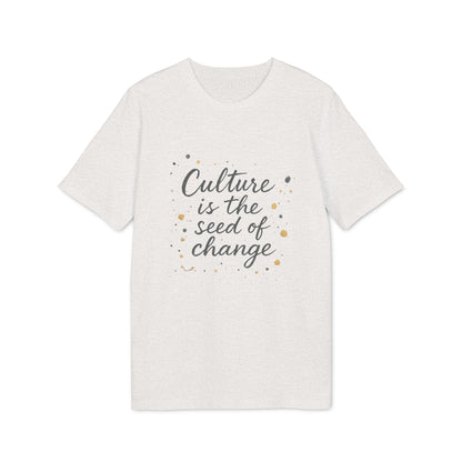 Culture is the Seed of Change T-shirt 100% Cotton