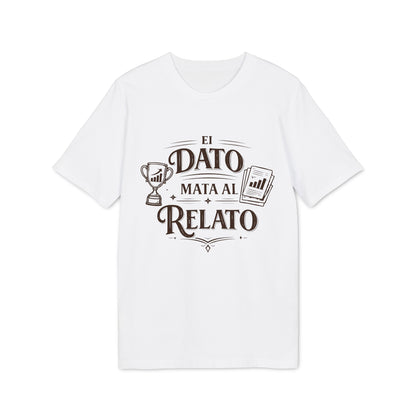 El Dato Mata Al Relato Camiseta 100% Organica Algodon