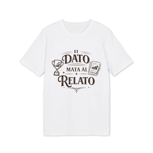 El Dato Mata Al Relato Camiseta 100% Organica Algodon