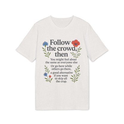 Follow the Crowd then T-Shirt Eco 100% Cotton