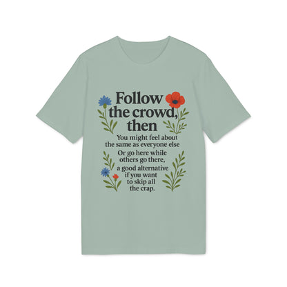 Follow the Crowd then T-Shirt Eco 100% Cotton