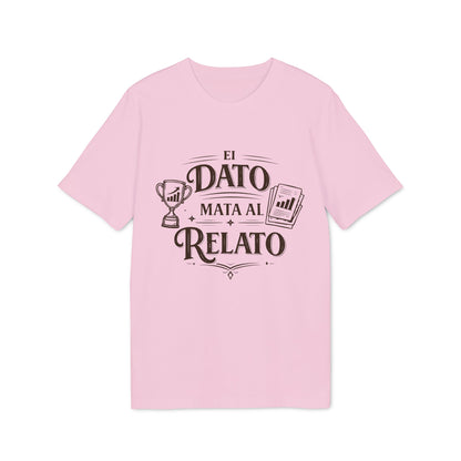 El Dato Mata Al Relato Camiseta 100% Organica Algodon