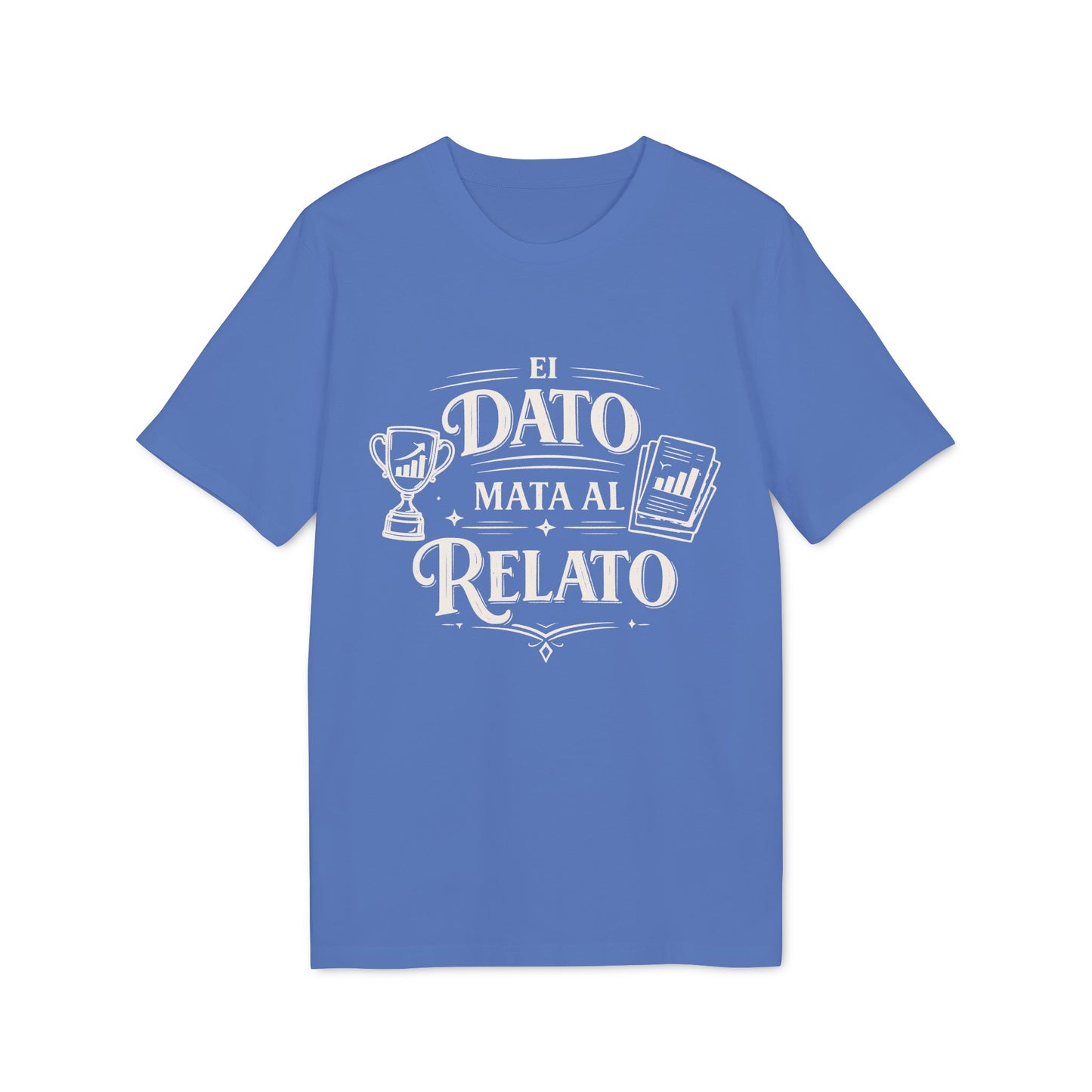 El Dato Mata Al Relato Camiseta 100% Organica Algodon