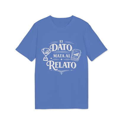 El Dato Mata Al Relato Camiseta 100% Organica Algodon