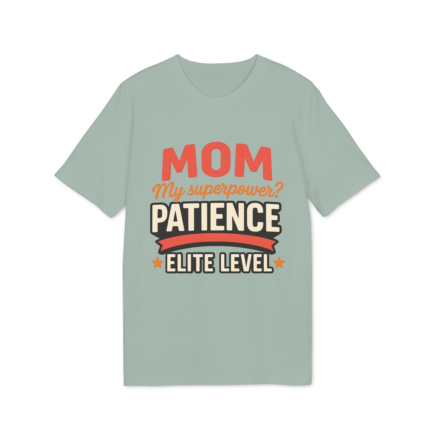 Mom T-shirt Pacience at Elite Level With Super Powers 100% Organic Cotton