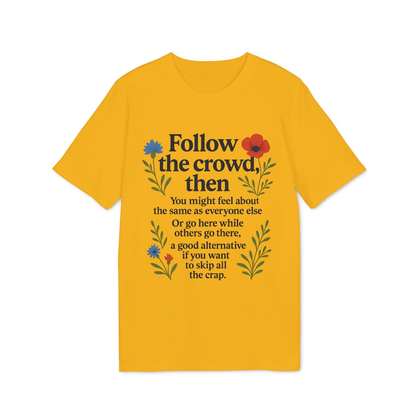 Follow the Crowd then T-Shirt Eco 100% Cotton