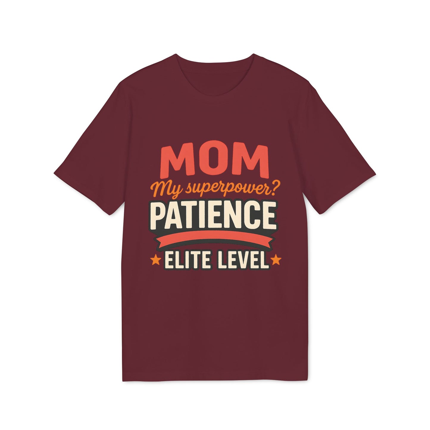 Mom T-shirt Pacience at Elite Level With Super Powers 100% Organic Cotton