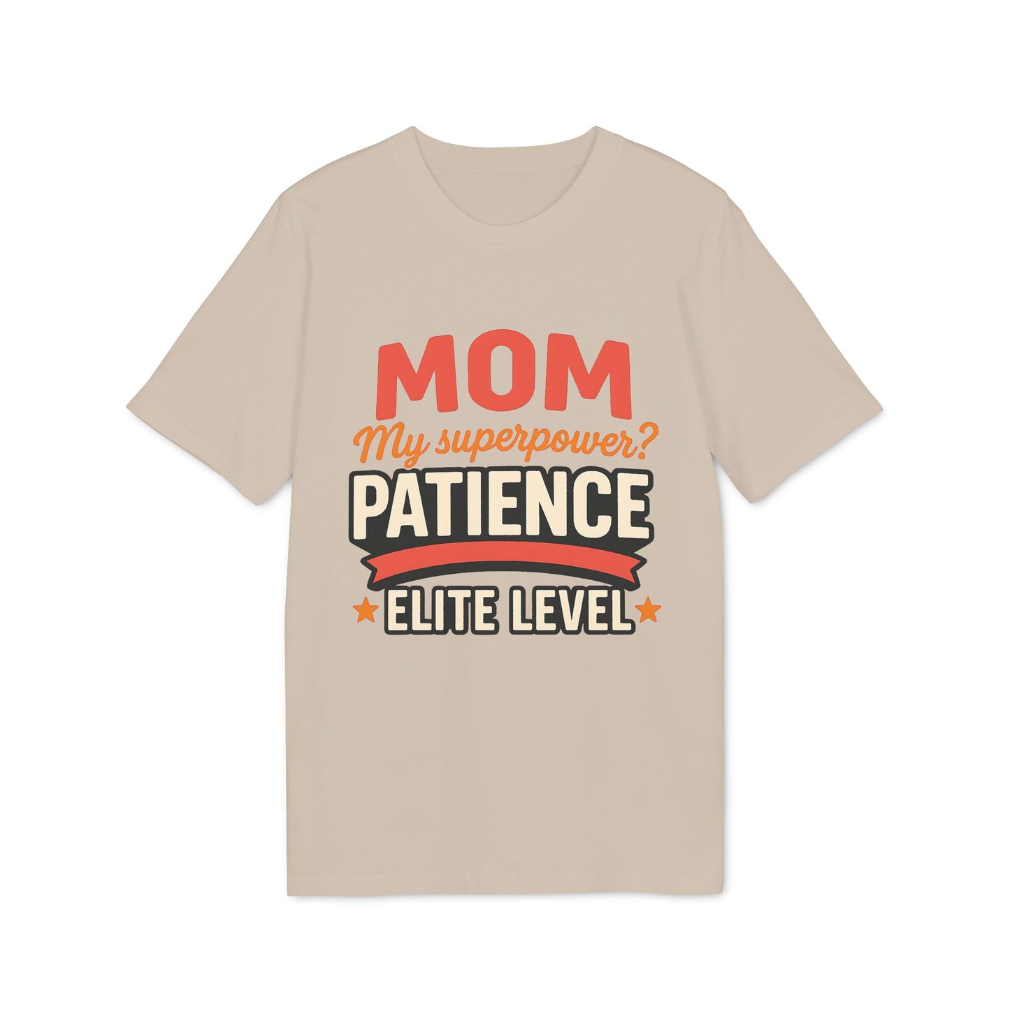 Mom T-shirt Pacience at Elite Level With Super Powers 100% Organic Cotton