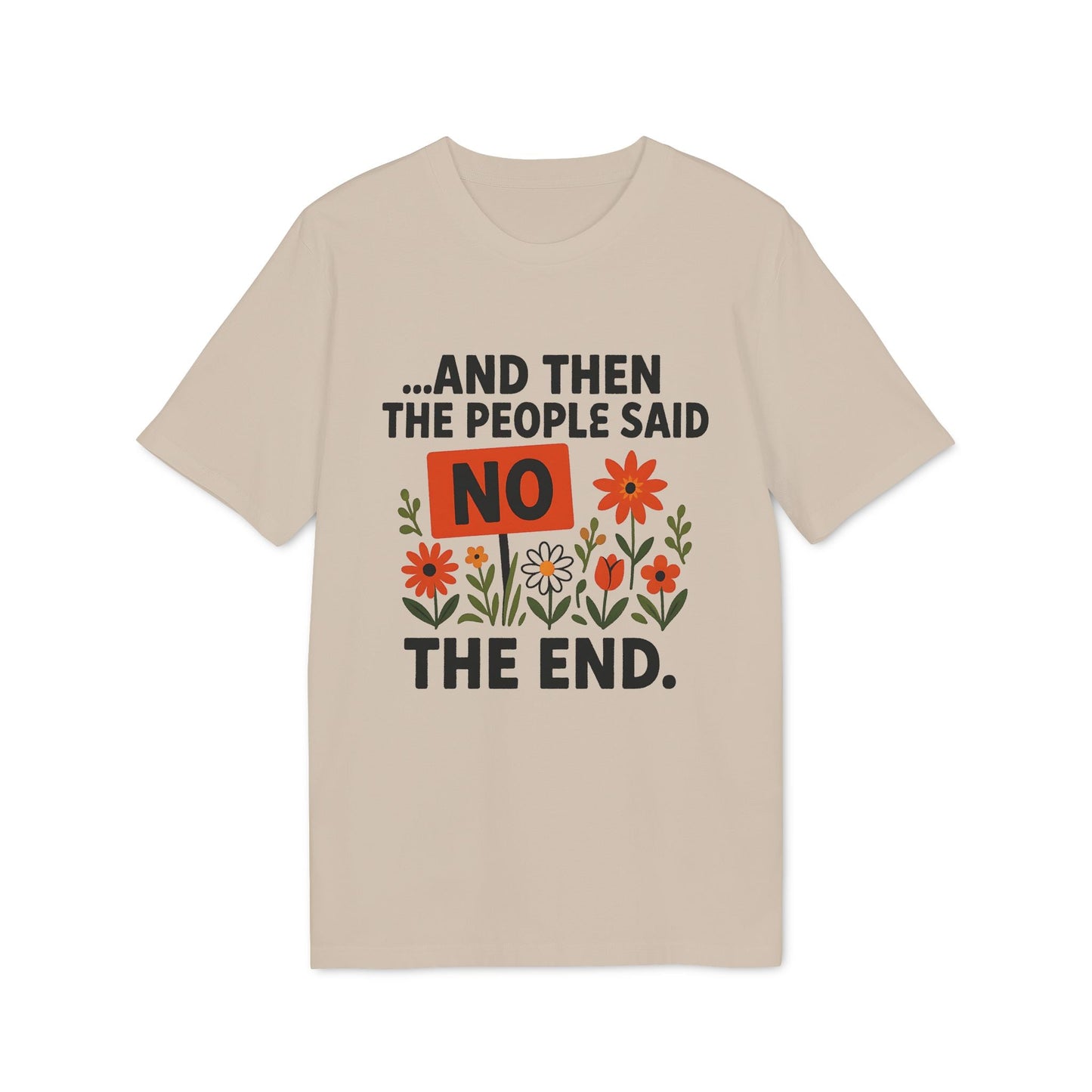 Alt Tag: And Then The People Said No Premium Unisex T-Shirt beige graphic tee with bold “NO” text and colorful flowers design