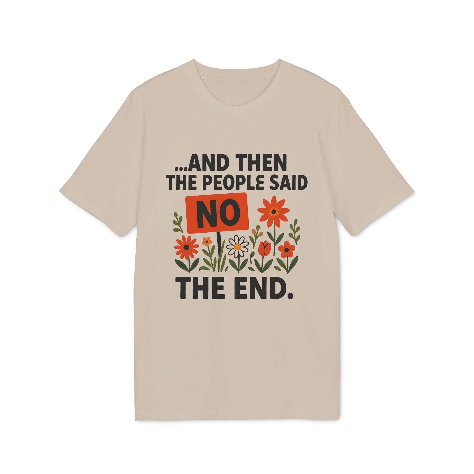 Alt Tag: And Then The People Said No Premium Unisex T-Shirt beige graphic tee with bold “NO” text and colorful flowers design