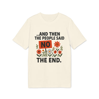 Alt Tag: And Then The People Said No Premium Unisex T-Shirt con texto “And Then The People Said NO The End” y flores, color crema