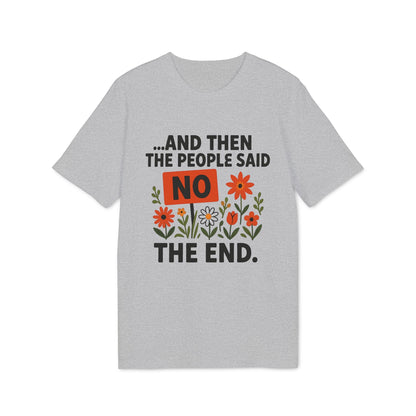 And Then The People Said No Premium Unisex T-Shirt heather gray tee with bold quote and floral graphic, "NO" highlighted in orange