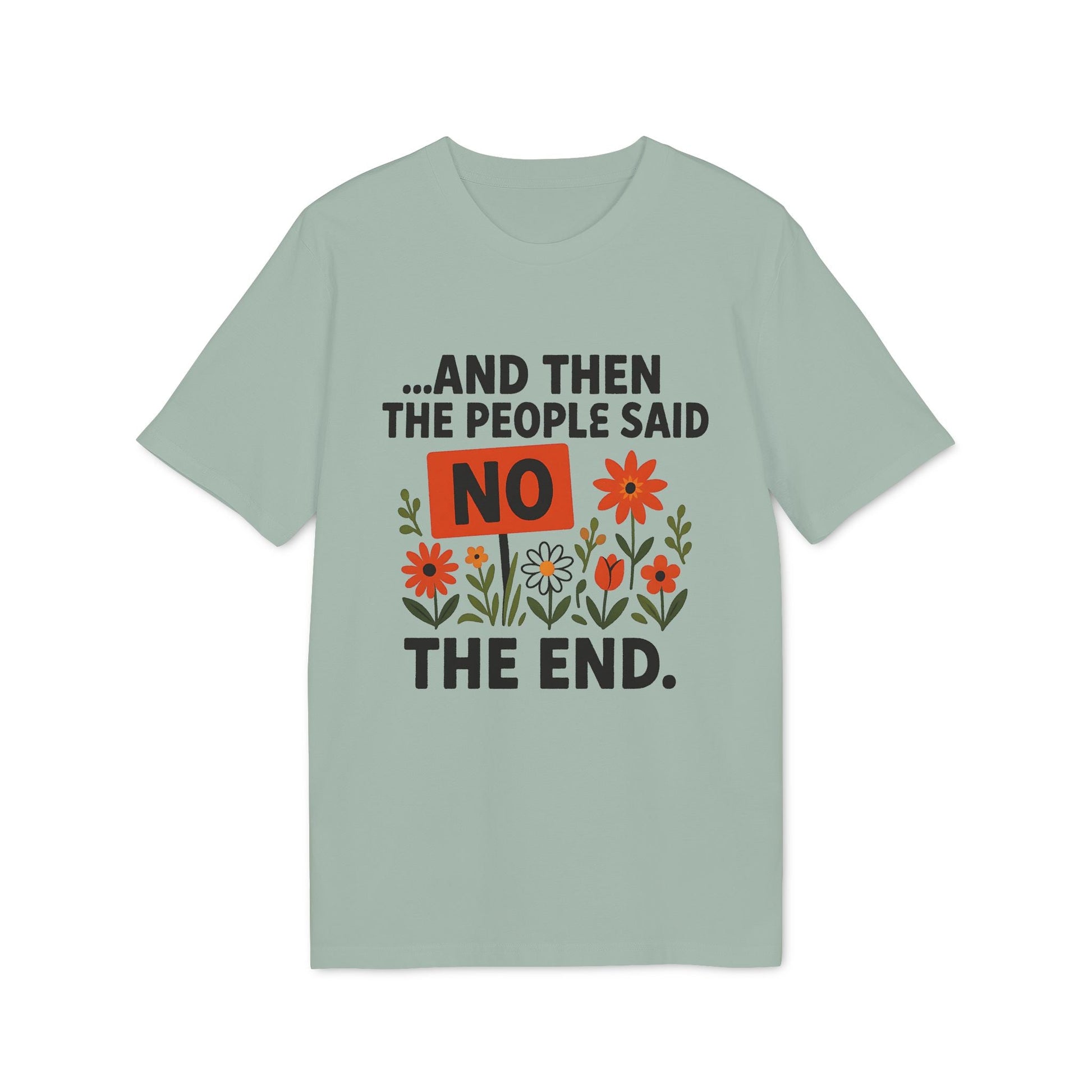 Alt Tag: And Then The People Said No Premium Unisex T-Shirt in sage green with floral graphic and “NO” slogan front print