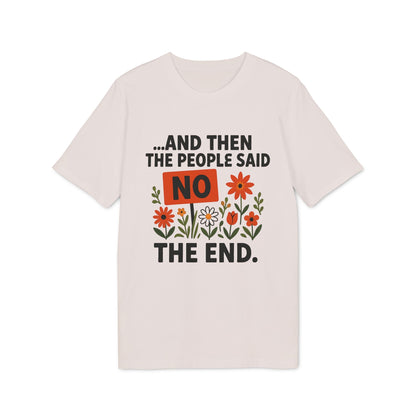 Alt Tag: And Then The People Said No Premium Unisex T-Shirt with bold NO text and colorful flower illustration on light tee