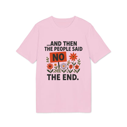 Alt Tag: And Then The People Said No Premium Unisex T-Shirt en color rosa con frase “And Then The People Said NO” y flores ilustradas