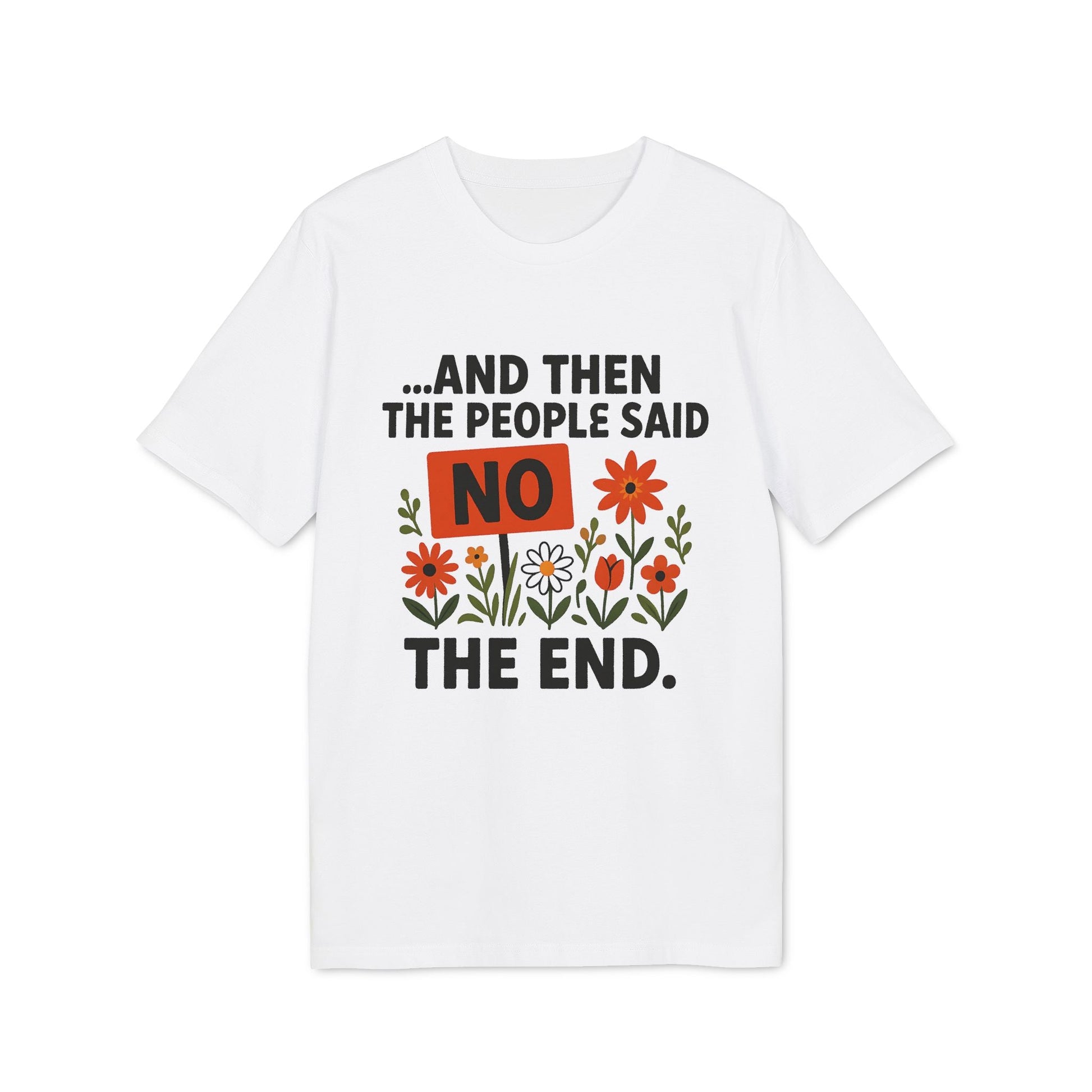 Alt Tag: And Then The People Said No Premium Unisex T-Shirt white graphic tee with “AND THEN THE PEOPLE SAID NO” text and floral design