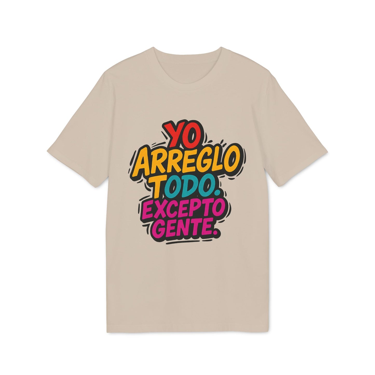 Arreglo Todo Excepto Gente Nachhaltiges Unisex T-Shirt beiges nachhaltiges Unisex-T-Shirt mit Grafik “Yo arreglo todo excepto gente”