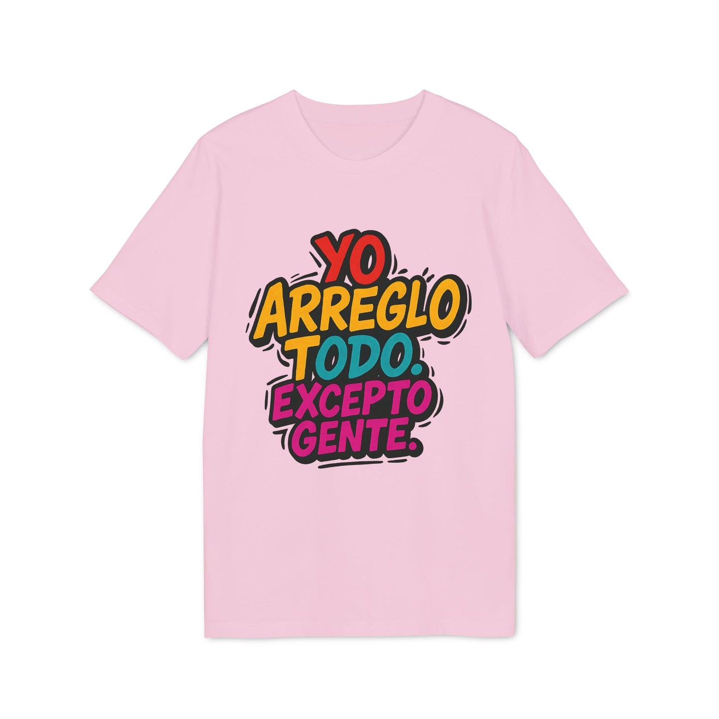 Alt-Tag: Arreglo Todo Excepto Gente nachhaltiges Unisex T-Shirt in Rosa mit mehrfarbigem typografischem Grafikdesign „Yo arreglo todo excepto gente“