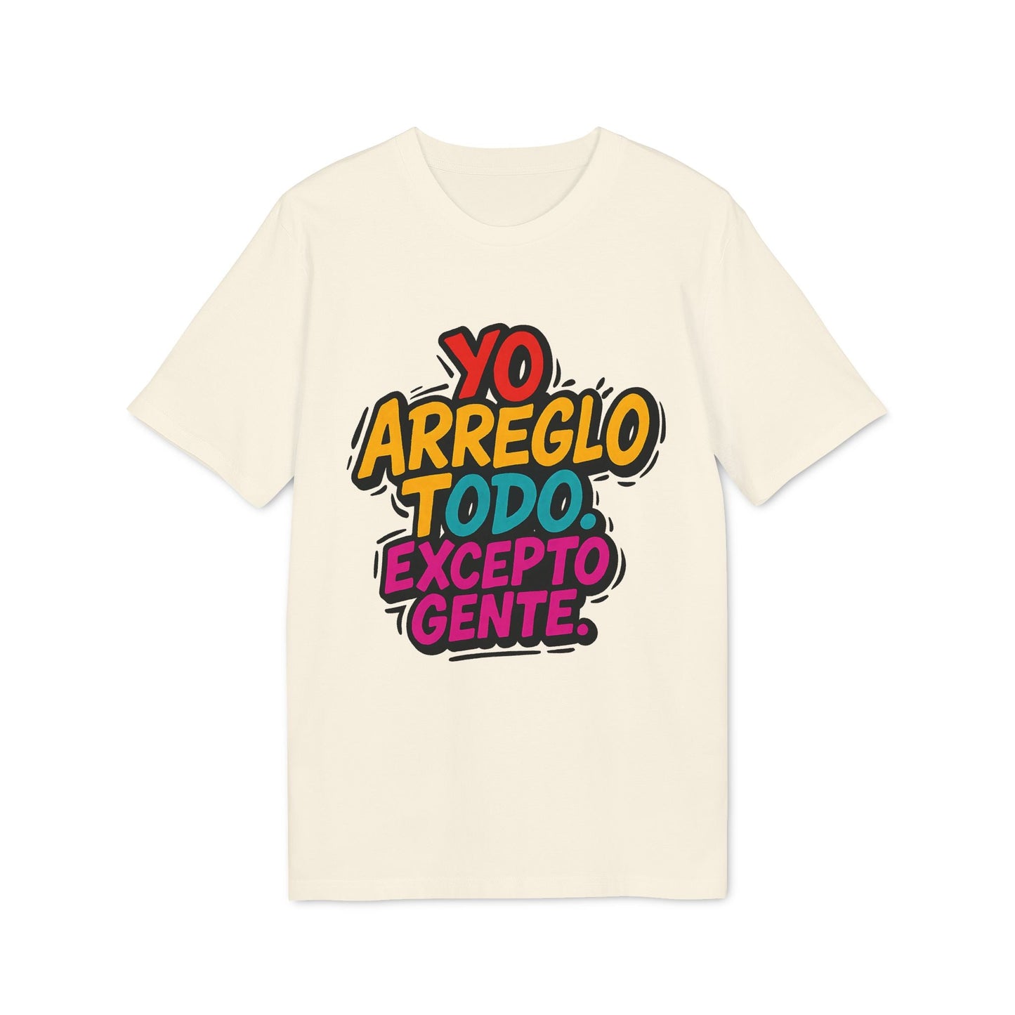 Arreglo Todo Excepto Gente Nachhaltiges Unisex-T-Shirt in Creme mit dem Text “YO ARREGLO TODO EXCEPTO GENTE” in mehrfarbigen Buchstaben