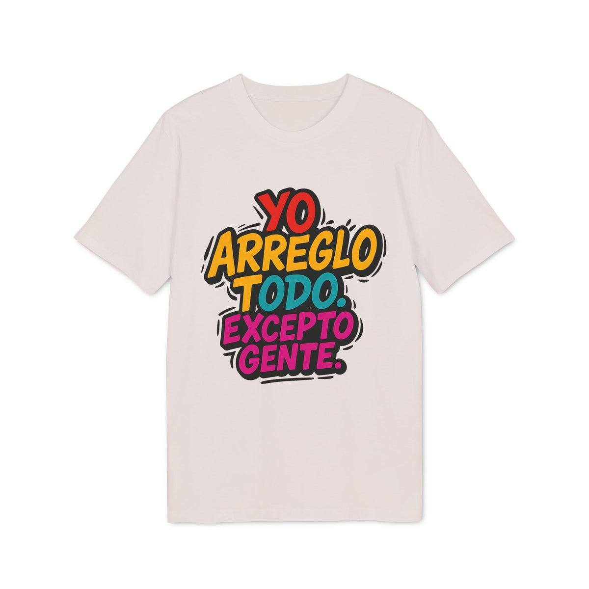 Arreglo Todo Excepto Gente Nachhaltiges Unisex Tee unisex nachhaltiges T-Shirt in Creme mit Grafik „Yo arreglo todo excepto gente“