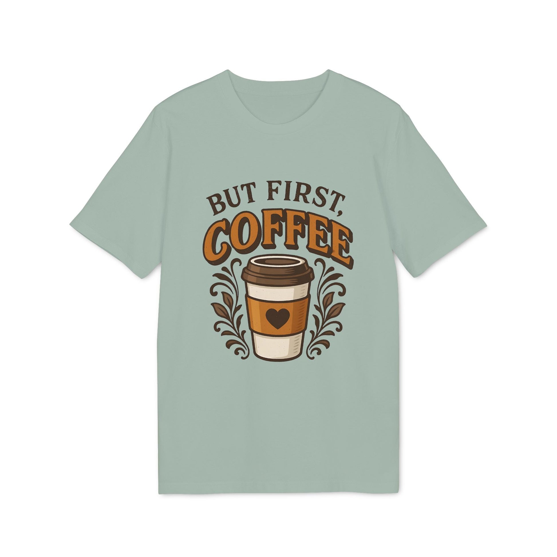 But First Coffee 100% Organic Cotton T-Shirt in sage green with "But First Coffee" text and takeout cup graphic
