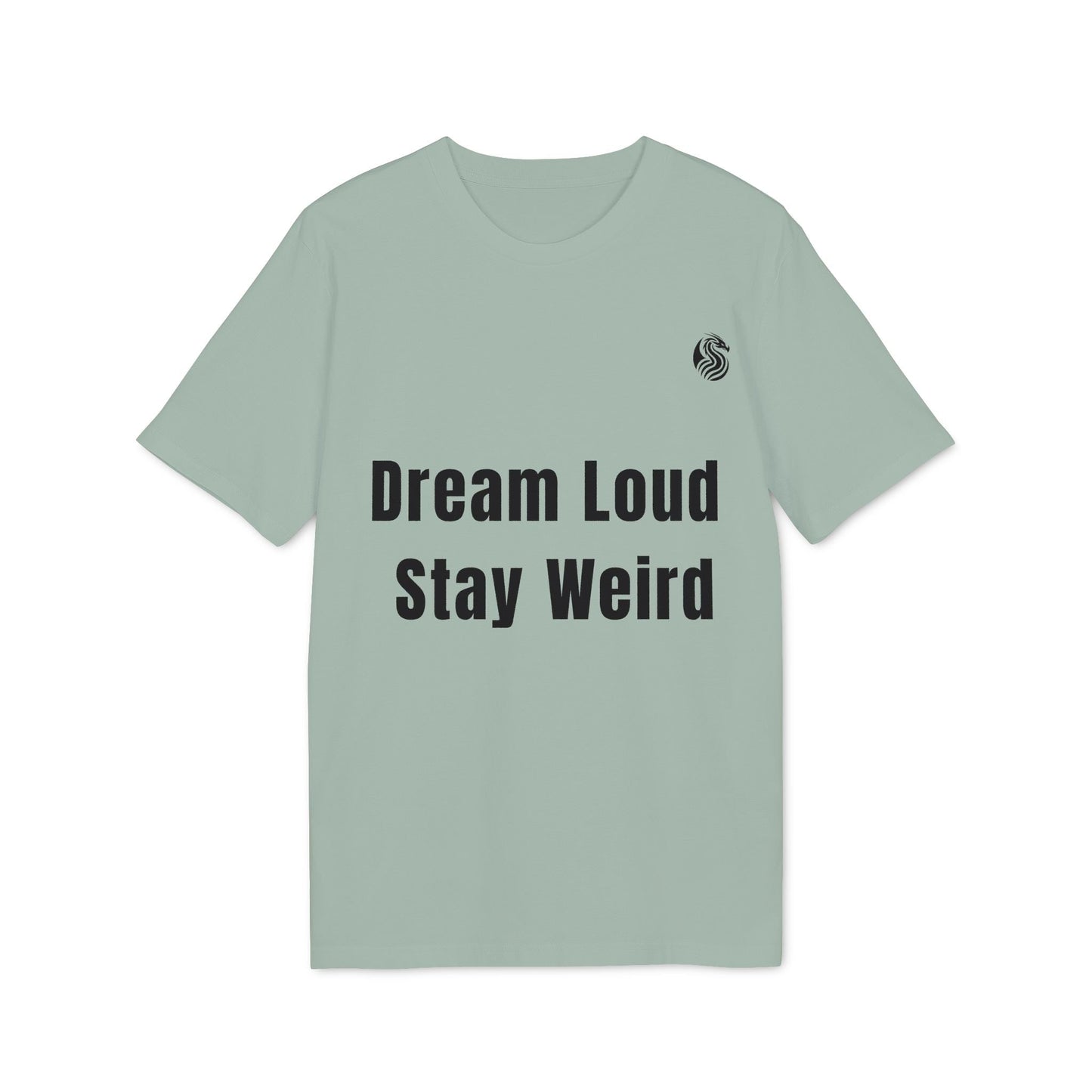 Dream Loud. Stay Weird % Drix Sustainable Unisex Tee en color verde salvia con texto frontal “Dream Loud Stay Weird”