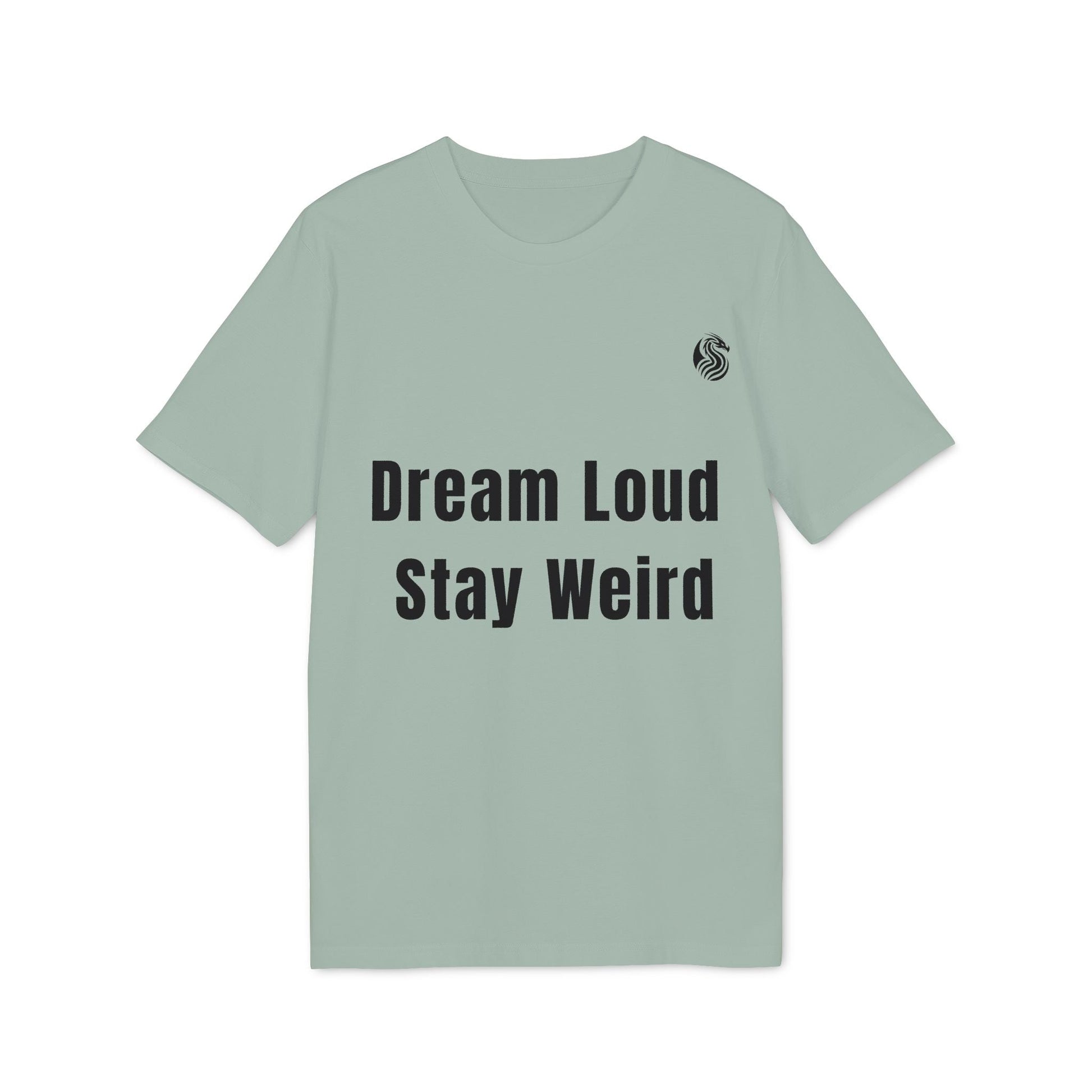Dream Loud. Stay Weird % Drix Sustainable Unisex Tee en color verde salvia con texto frontal “Dream Loud Stay Weird”