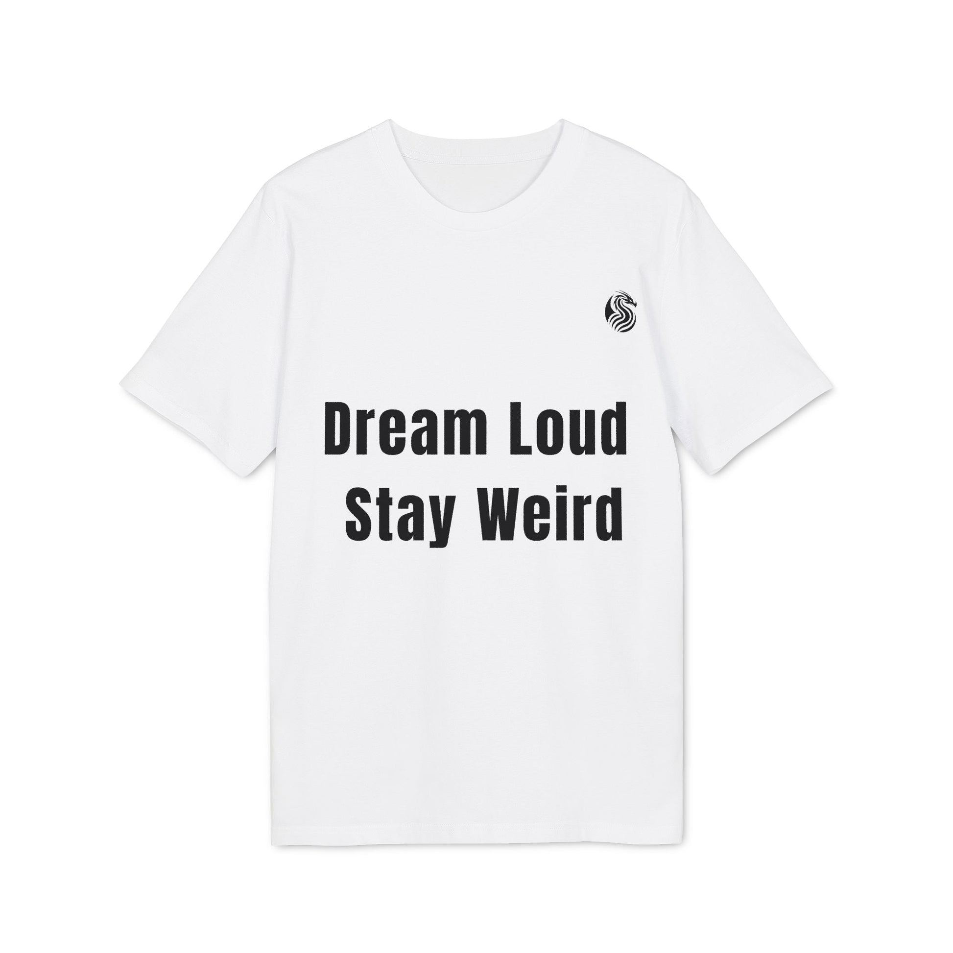 Dream Loud. Stay Weird % Drix Sustainable Unisex Tee camiseta unisex blanca con texto "Dream Loud Stay Weird" en el frente