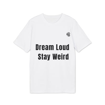 Dream Loud. Stay Weird % Drix Sustainable Unisex Tee camiseta unisex blanca con texto "Dream Loud Stay Weird" en el frente
