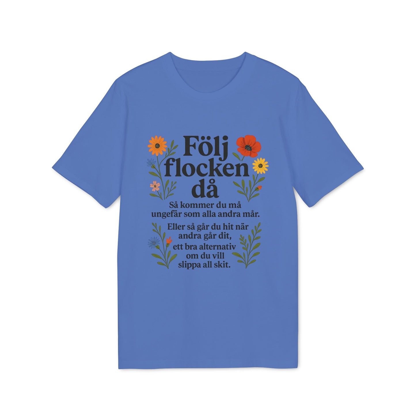 Följ Flocken Då Premium Unisex T-Shirt blå med blomillustrationer och svensk texttryck på framsidan