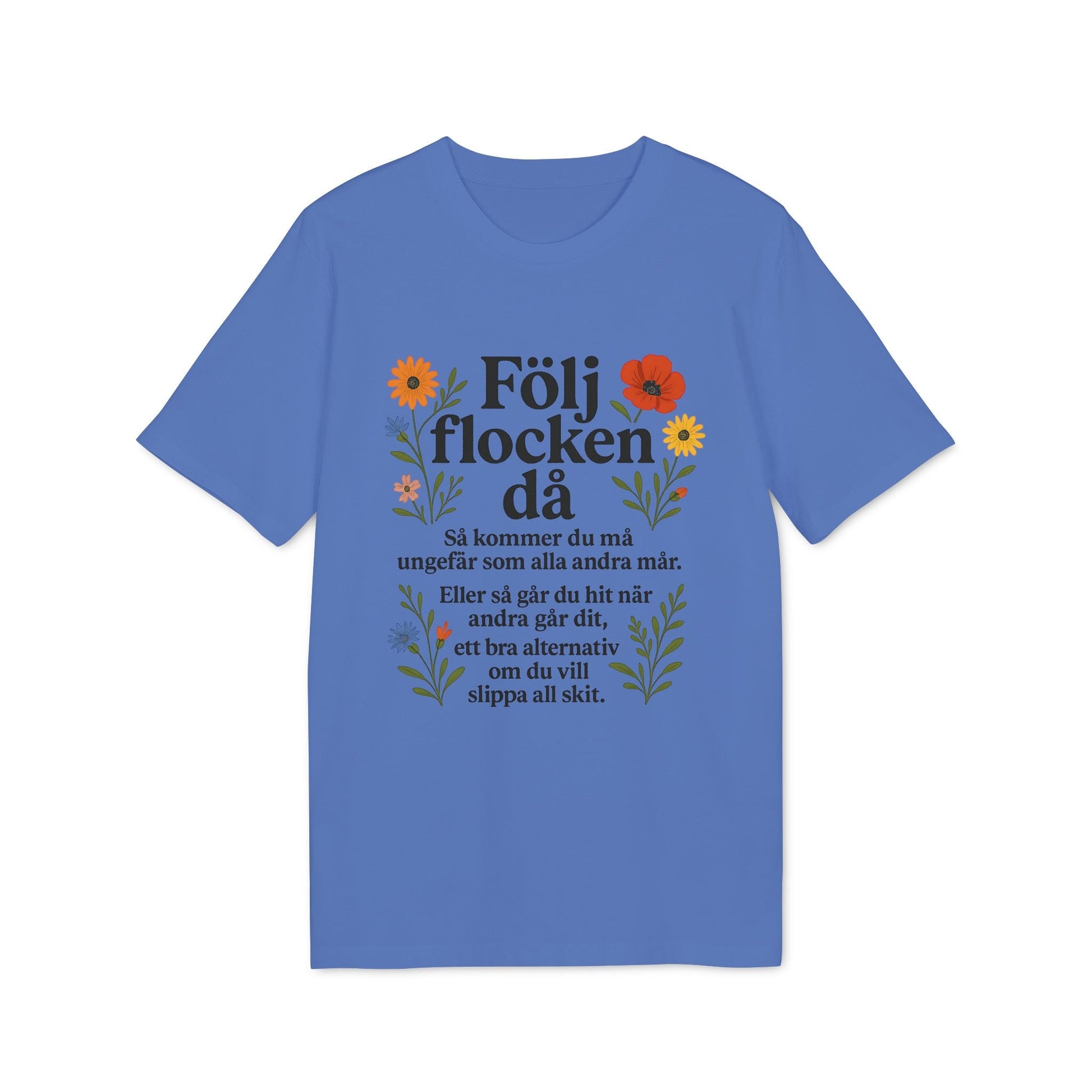 Följ Flocken Då Premium Unisex T-Shirt blå med blomillustrationer och svensk texttryck på framsidan
