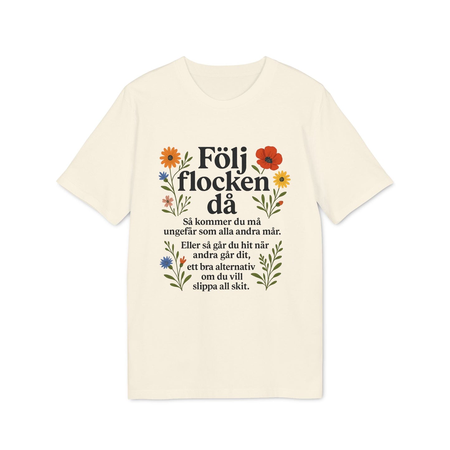 Följ Flocken Då Premium Unisex T-Shirt med svensk texttryck och blommotiv på ljus t-shirt