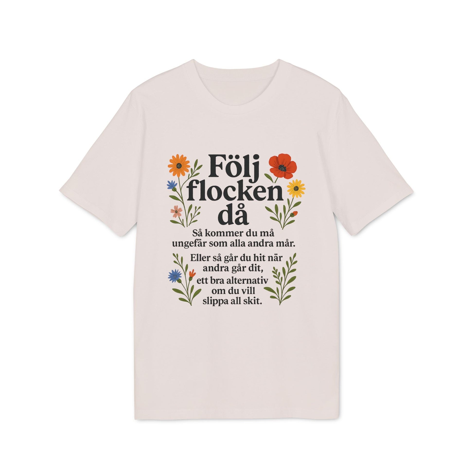 Följ Flocken Då Premium Unisex T-Shirt beige med blommigt tryck och svensk text “Följ flocken då” på framsidan