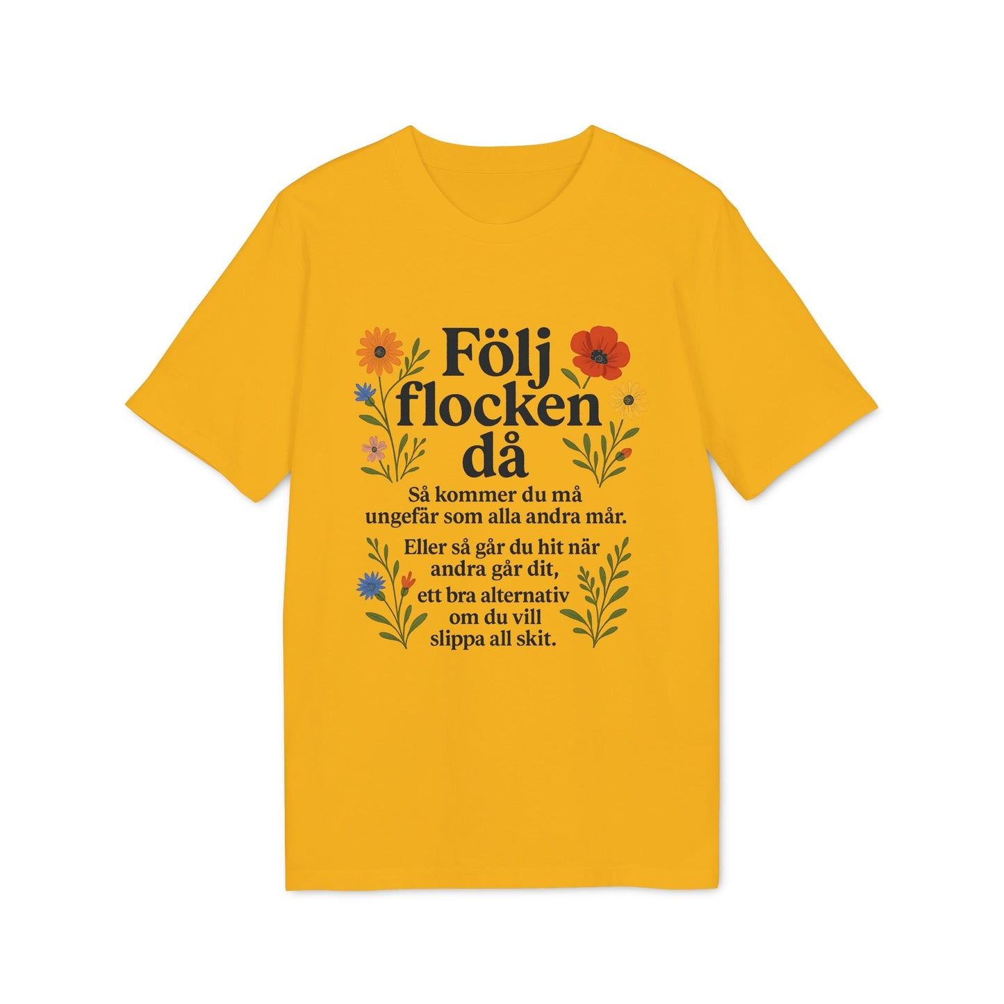 Följ Flocken Då Premium Unisex T-Shirt gul t-shirt med svensk text "Följ flocken då" och blommotiv på framsidan