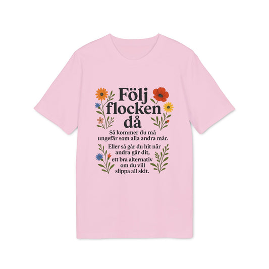 Följ Flocken Då Premium Unisex T-Shirt ljusrosa t-shirt med blommor och svensk texttryck på framsidan