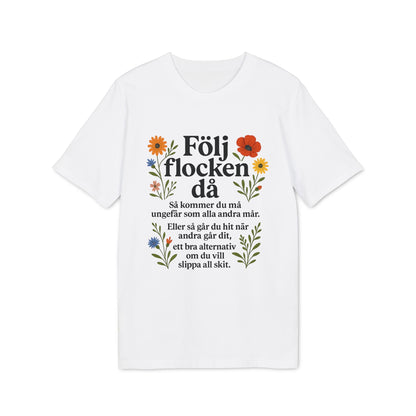 Alt Tag: Följ Flocken Då Premium Unisex T-Shirt vit t-shirt med "Följ flocken då"-text och färgglada blommor framtill