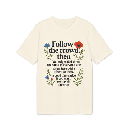 Follow The Crowd Then Premium Unisex T-Shirt cream graphic tee with floral design and bold quote text on front