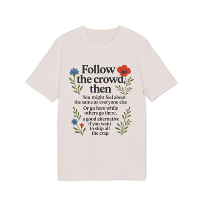 Alt Tag: Follow The Crowd Then Premium Unisex T-Shirt en color crema con diseño floral y texto "Follow the crowd, then" al frente