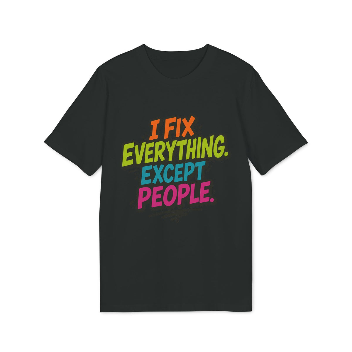 Alt Tag: I Fix Everything Except People Premium Unisex T-Shirt negra con texto multicolor 