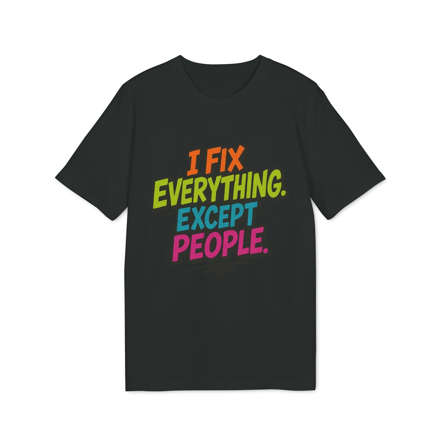 Alt Tag: I Fix Everything Except People Premium Unisex T-Shirt negra con texto multicolor "I Fix Everything. Except. People."