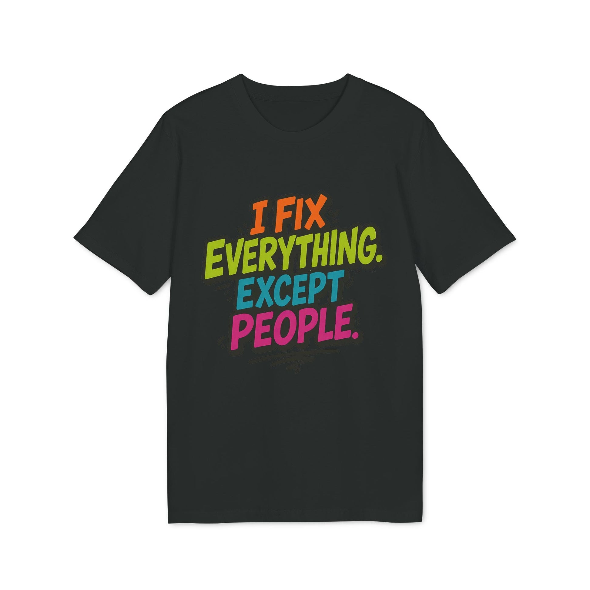 Alt Tag: I Fix Everything Except People Premium Unisex T-Shirt negra con texto multicolor "I Fix Everything. Except. People."