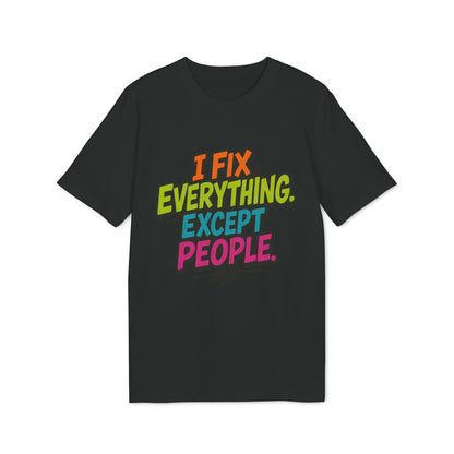 Alt Tag: I Fix Everything Except People Premium Unisex T-Shirt negra con texto multicolor "I Fix Everything. Except. People."