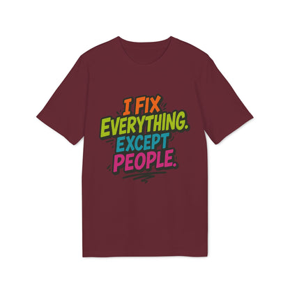 Alt Tag: I Fix Everything Except People Premium Unisex T-Shirt color burdeos con texto gráfico multicolor “I FIX EVERYTHING EXCEPT PEOPLE.”