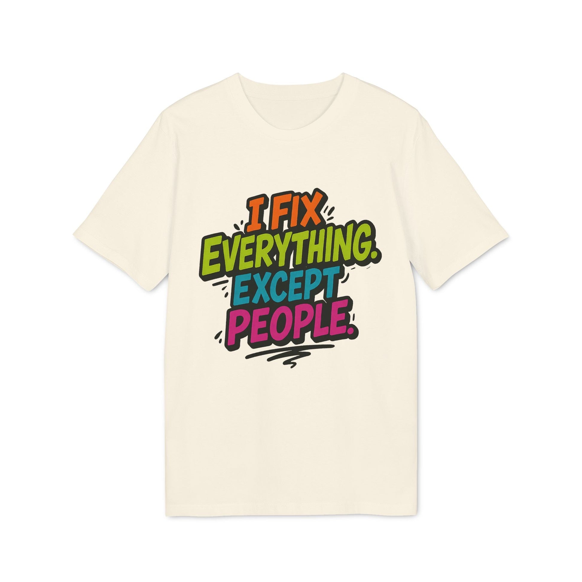 I Fix Everything Except People Premium Unisex T-Shirt en color crema con estampado tipográfico multicolor “I Fix Everything Except People”