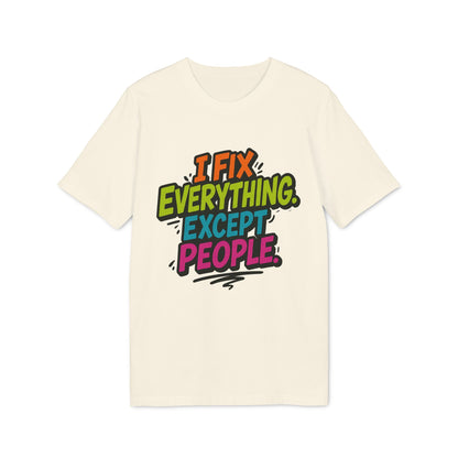I Fix Everything Except People Premium Unisex T-Shirt en color crema con estampado tipográfico multicolor “I Fix Everything Except People”